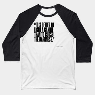 "It is better to light a candle than to curse the darkness." - Chinese Proverb Inspirational Quote Baseball T-Shirt